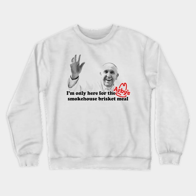 I'm Only Here For The Smokehouse Brisket Meal Crewneck Sweatshirt by DankFutura